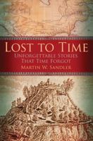 Lost to Time: Unforgettable Stories that History Forgot 145491338X Book Cover