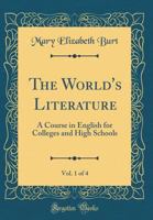 The World's Literature: A Course in English for Colleges and High Schools in Four Parts, Volume 1 0483238694 Book Cover