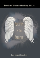 Seeds of Poetic Healing Vol. 4: Poetry Is Our Pulpit 1669842045 Book Cover