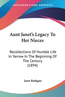 Aunt Janet'S Legacy to Her Nieces, Recollections of Humble Life in Yarrow in the Beginning of the Century 1535800887 Book Cover