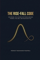 THE RISE-FALL CODE: Decoding the Hidden Patterns Behind Power, Failure, and Reinvention B0GW5QWGDN Book Cover