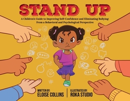 Stand Up: A Children's Guide to Improving Self-Confidence and Eliminating Bullying: From a Behavioral and Psychological Perspective 1962366146 Book Cover
