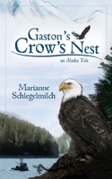 Gaston's Crow's Nest: An Alaska Tale 1594331162 Book Cover