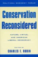 Conservation Reconsidered: Nature, Virtue, and American Liberal Democracy (The Political Economy Forum) 0847697177 Book Cover