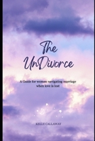 The Undivorce: Navigating Marriage When Love is Lost B0F6LZ7W3K Book Cover