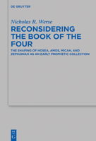 Reconsidering the Book of the Four: The Shaping of Hosea, Amos, Micah, and Zephaniah as an Early Prophetic Collection 3110646218 Book Cover