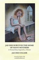 Jae-Dee Survives the Home of Many Mothers: A Fictional Story Inspired by a Memoir 1504315693 Book Cover