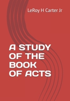 A STUDY OF THE BOOK OF ACTS (A STUDY OF THE BOOKS OF THE BIBLE SERIES) B0FGQN1HM8 Book Cover