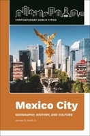 Mexico City: Geography, History, and Culture 1440869014 Book Cover