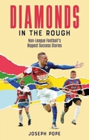 Diamonds in the Rough: Non-League Football's Biggest Success Stories 1836801548 Book Cover