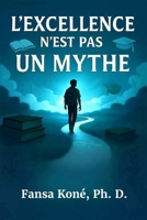 L'EXCELLENCE N'EST PAS UN MYTHE (French Edition) 2982363305 Book Cover