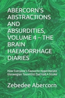 ABERCORN’S ABSTRACTIONS AND ABSURDITIES, VOLUME 4 – THE BRAIN HAEMORRHAGE DIARIES: A Completely Organic, Non-AI Generated Report Of How Everyone’s Favourite Hyperliterate Glaswegian Tourettist Dad Ha B0FXZRXX5Z Book Cover