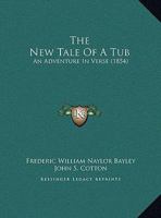 The New Tale of a Tub; an Adventure in Verse 1359652604 Book Cover