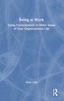 Being at Work: Using Existentialism to Make Sense of Your Organisational Life 103297186X Book Cover