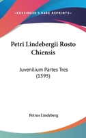 Petri Lindebergii Rosto Chiensis: Juvenilium Partes Tres (1595) 1166603148 Book Cover