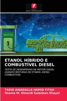 ETANOL HÍBRIDO E COMBUSTÍVEL DIESEL: TESTE DE DESEMPENHO DE MOTOR DIESEL USANDO MISTURAS DE ETANOL-DIESEL COMBUSTÍVEL 6203534501 Book Cover