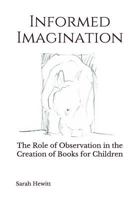 Informed Imagination: The Role of Observation in the Creation of Books for Children 1543126707 Book Cover