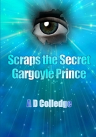 Scraps The Secret Gargoyle Prince 1291025685 Book Cover
