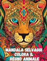 Mandala Selvaggi Colora il Regno Animale B0CKNQYPB7 Book Cover