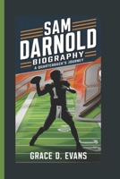 SAM DARNOLD BIOGRAPHY: A QUARTERBACK'S JOURNEY B0DQJJ2717 Book Cover