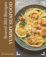 Bravo! 365 Yummy Seafood Recipes: Yummy Seafood Cookbook - Your Best Friend Forever B08H4RZ4Q5 Book Cover