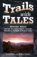 Trails with Tales: History Hikes through the Capital Region, Saratoga, Berkshires, Catskills & Hudson Valley 1883789486 Book Cover