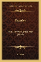 Tatterley: The Story Of A Dead Man 1241381860 Book Cover