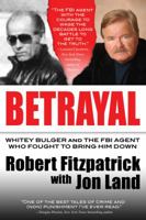 Betrayal: Whitey Bulger and the FBI Agent Who Fought to Bring Him Down 0765335506 Book Cover