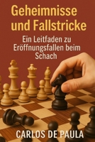 Geheimnisse und Fallstricke:: Ein Leitfaden zu Eröffnungsfallen beim Schach (German Edition) B0GH7D5H97 Book Cover