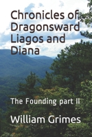 Chronicles of Dragonsward Liagos and Diana: The Founding part II B095F2RCC7 Book Cover