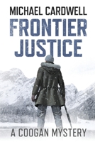 Frontier Justice: A Coogan Mystery B0BS8YB8QZ Book Cover