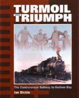 Turmoil and Triumph: The Controversial Railway to Hudson Bay 155059107X Book Cover