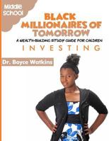 The Black Millionaires of Tomorrow: A Wealth-Building Study Guide for Children (Grades 6th - 8th): Investing 1727042905 Book Cover