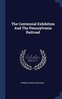 The Centennial Exhibition And The Pennsylvania Railroad 1276537344 Book Cover