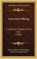 Axel And Valborg: A Historical Tragedy In Five Acts 1019302801 Book Cover