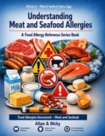 Volume 3 - Meat & Seafood, Dairy, Eggs: Food Allergies Uncovered - Meat and Seafood B0H98J1GYV Book Cover