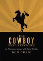 The Cowboy in Country Music: An Historical Survey with Artist Profiles 0786463147 Book Cover
