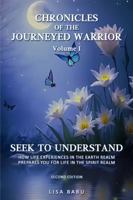 SEEK TO UNDERSTAND: HOW LIFE EXPERIENCES IN THE EARTH REALM PREPARES YOU FOR LIFE IN THE SPIRIT REALM (CHRONICLES OF THE JOURNEYED WARRIOR) B0DVNJZY84 Book Cover