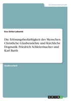 Die Erl�sungsbed�rftigkeit des Menschen. Christliche Glaubenslehre und Kirchliche Dogmatik: Friedrich Schleiermacher und Karl Barth 3346204936 Book Cover