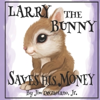 Larry the Bunny Saves His Money B08NW9Z7X1 Book Cover