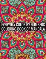 Everyday Color By Numbers Coloring Book of Mandala: Adult Coloring Book 100 Mandala Images Stress Management Coloring Book For Relaxation, Meditation, Happiness and Relief & Art Color Therapy 1696894573 Book Cover