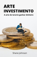 ARTE INVESTIMENTO: A arte de terarte ganhar dinheiro B096ZX1MJ6 Book Cover