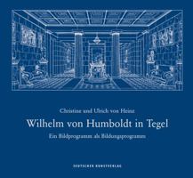Wilhelm Von Humboldt in Tegel: Ein Bildprogramm ALS Bildungsprogramm 3422949305 Book Cover