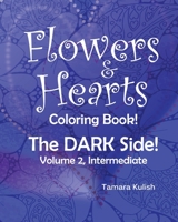 Flowers and Hearts Coloring book, The Dark Side, Vol 2 Intermediate 1717546986 Book Cover