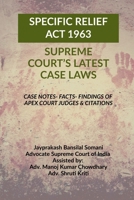 'Specific Relief ACT 1963' - Supreme Court's Latest Case Laws: Case Notes- Facts- Findings of Apex Court Judges & Citations B0F9P85V4T Book Cover