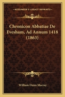 Chronicon Abbatiae De Evesham, Ad Annum 1418 (1863) 1160829225 Book Cover