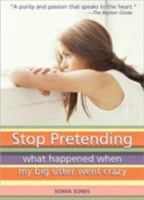 Stop Pretending: What Happened When My Big Sister Went Crazy 0064462188 Book Cover