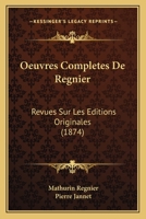 Oeuvres Completes De Regnier: Revues Sur Les Editions Originales (1874) 1161007857 Book Cover