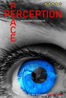 Peace Is Perception: Alcoholism Uncovered B0DS8J28L3 Book Cover