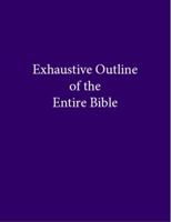 Exhaustive Outline of the Entire Bible 0960794204 Book Cover